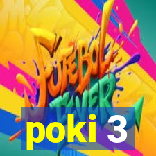 poki 3